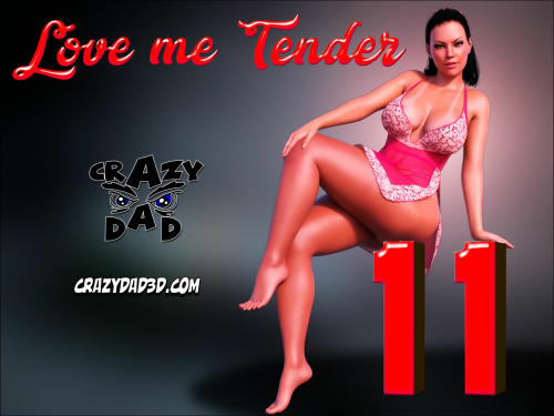 Crazy Dad - Love Me Tender 11 3D Porn Comic